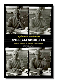 Orpheus in Manhattan: William Schuman and the Shaping of America's Musical Life by Swayne