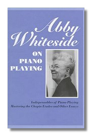 Abby Whiteside on Piano Playing : Indispensables of Piano Playing & Mastering the Chopin Études and Other Essays