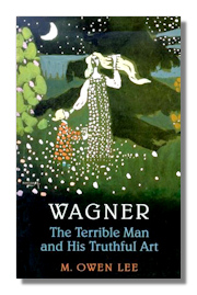 Wagner: The Terrible Man and His Truthful Art 